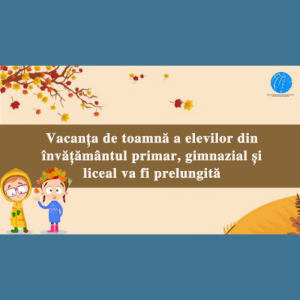 Vacanța de toamnă a elevilor din învățământul primar, gimnazial și liceal va fi prelungită