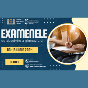 Examenele de Absolvire a Gimnaziului 2023-2024