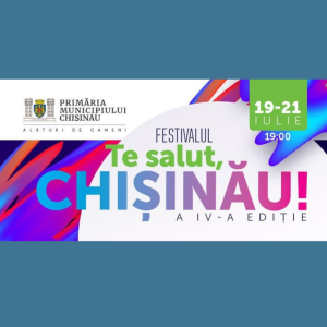 Festivalul „Te Salut, Chișinău!” – Ediția a IV-a